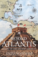 BEYOND ATLANTIS: AN EPIC OF THE ANCIENT AMERICAS. 0648892905 Book Cover