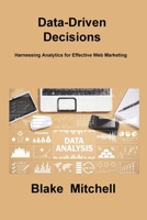 Data-Driven Decisions: Harnessing Analytics for Effective Web Marketing 1806217309 Book Cover