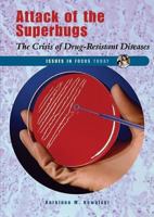 Attack Of The Superbugs: The Crisis Of Drug-resistant Diseases (Issues in Focus Today) 0766024008 Book Cover