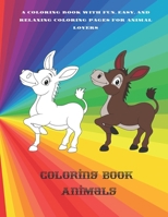 Coloring Book - Animals - A Coloring Book with Fun, Easy, and Relaxing Coloring Pages for Animal Lovers: Coloring Books For Kids B08D4H2X2P Book Cover