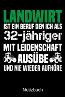 Landwirt ist ein Beruf den ich als 32-j�hriger mit Leidenschaft aus�be und nie wieder aufh�re: A5 Notizbuch f�r alle Landwirte - Liniert 120 Seiten - Geschenk zum Geburtstag - Weihnachten - Vatertag - 1699311102 Book Cover