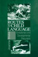 Routes to Child Language: Evolutionary and Developmental Precursors B003Q8ZOOK Book Cover