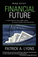 Map Your Financial Future: Starting the Right Path in Your Teens and Twenties 1411686772 Book Cover