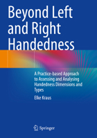 Beyond Left and Right Handedness: A Practice-Based Approach to Assessing and Analysing Handedness Dimensions and Types 3031243919 Book Cover