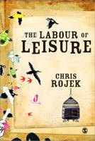 The Labour of Leisure: The Culture of Free Time 1412945534 Book Cover