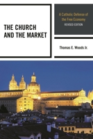 The Church and the Market: A Catholic Defense of the Free Economy (Studies in Ethics and Economics) 0739110365 Book Cover