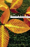 Miracles of November: An Inspirational Testimony to the Power of Prayer and the Grace of the Father, the Son, and the Holy Spirit 1598860984 Book Cover