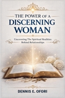 The Power of a Discerning Woman: Uncovering The Spiritual Realities Behind Relationships" B0GN54SH8F Book Cover