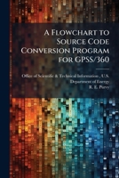 A Flowchart to Source Code Conversion Program for GPSS/360 128882520X Book Cover