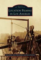 Location Filming in Los Angeles (Images of America: California) 0738581321 Book Cover