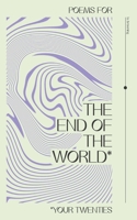 Poems for the End of the World*: *your twenties B08ZQ7ND58 Book Cover