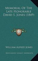 Memorial Of The Late Honorable David S. Jones 0548892296 Book Cover