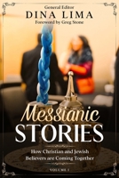 Messianic Stories: How Christians and Jewish Believers are Coming Together B08P3QVZ8L Book Cover