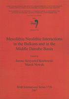 Mesolithic/Neolithic Interactions in the Balkans and in the Middle Danube Basin: Session C18 1407301683 Book Cover