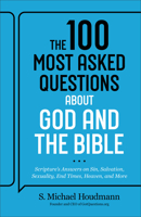 The 100 Most Asked Questions about God and the Bible: Scripture's Answers on Sin, Salvation, Sexuality, End Times, and Heaven 0764242466 Book Cover