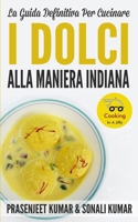 La Guida Definitiva Per Cucinare I Dolci Alla Maniera Indiana (Come Cucinare in un Lampo) (Italian Edition) B0FRY9J5R1 Book Cover