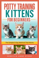 Potty Training Kittens for Beginners: The Simple 3-Day Method That Works B0GQ3ZFW1T Book Cover