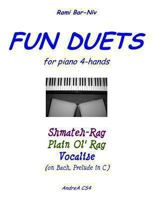 Fun Duets for Piano 4-Hands: Shmateh-Rag, Plain Ol' Rag, Vocalise on Bach Prelude No. 1 1481911503 Book Cover