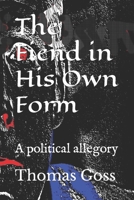 The Fiend in His Own Form: A political allegory B0B92P2844 Book Cover