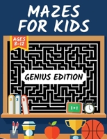 Mazes for Kids Ages 8-12 Genius Edition: Maze Activity Book | 8-10, 10-12 | Workbook for Games, Puzzles, Brain Teasers and Problem-Solving Activities B08LN97DMS Book Cover
