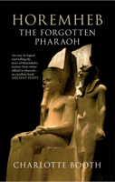 Horemheb: The Forgotten Pharaoh 1445610183 Book Cover
