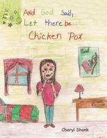 And God Said, Let There Be Chickenpox. 1490812857 Book Cover
