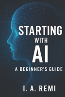Starting with AI: A Beginner's Guide B0FQ3GWXKG Book Cover