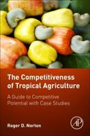 The Competitiveness of Tropical Agriculture: A Guide to Competitive Potential with Case Studies 0128053127 Book Cover