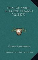 Trial Of Aaron Burr For Treason V2 0548851328 Book Cover