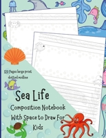 Sea Life Composition Notebook With Space to Draw For Kids 1471680770 Book Cover