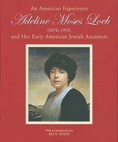 Adeline Moses Loeb: And Her Early American Jewish Ancestors 0982203209 Book Cover