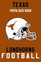 Texas Longhorns Trivia Quiz Book - Football: The One With All The Questions - NCAA Football Fan - Gift for fan of Texas Longhorns B086B5QDXF Book Cover