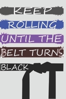 Keep Rolling Until The Belts Turns Black: jiu-jitsu and Martial Arts & Self defense college Rulled 6*9 200 pages 1679688464 Book Cover