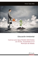 Educación Ambiental: Cuencas para Agua Potable Delimitadas con ArcGis, Avasalladas en el Municipio de Arbieto (Spanish Edition) 9999317057 Book Cover