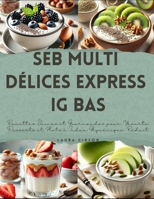 Seb Multi Délices Express IG Bas: Recettes Saines et Gourmandes pour Yaourts, Desserts et Plats à Index Glycémique Réduit (French Edition) B0F2N95MDT Book Cover