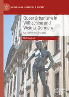 Queer Urbanisms in Wilhelmine and Weimar Germany: Of Towns and Villages (Genders and Sexualities in History) 303146575X Book Cover