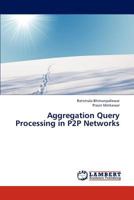Aggregation Query Processing in P2P Networks 3659307114 Book Cover