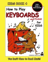 HOW TO PLAY KEYBOARDS FOR KIDS - KIDS BOOK 4 NEW EDITION B08VCJ4T2G Book Cover
