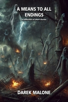 A Means to All Endings: a collection of short stories B0F6D5TLF6 Book Cover