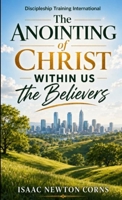 Anointing of Christ Within Us the Believers 1970550228 Book Cover