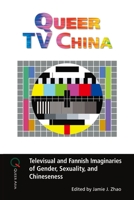 Queer TV China: Televisual and Fannish Imaginaries of Gender, Sexuality, and Chineseness 9888805614 Book Cover