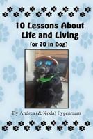 10 Lessons about Life and Living (or 70 in Dog) 1540684024 Book Cover