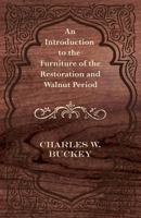 An Introduction to the Furniture of the Restoration and Walnut Period 1447444531 Book Cover