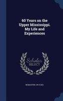 60 Years on the Upper Mississippi. My Life and Experiences 1016613865 Book Cover