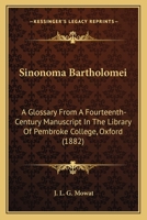 Sinonoma Bartholomei: A Glossary From A Fourteenth-Century Manuscript In The Library Of Pembroke College, Oxford 1164576534 Book Cover