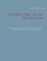 Goebbels, Hitler und das Machtproblem: Prozesse des machtbezogenen Verhaltens: Machteroberung, Machtbesitz und Machtverlust der Nationalsozialisten 3748146833 Book Cover