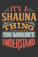 Its A Shauna Thing You Wouldnt Understand: Shauna Diary Planner Notebook Journal 6x9 Personalized Customized Gift For Someones Surname Or First Name is Shauna 1688889582 Book Cover