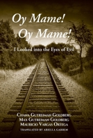 Oy Mame! Oy Mame!: I Looked into the Eyes of Evil 1946743364 Book Cover