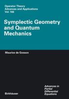 Symplectic Geometry and Quantum Mechanics (Operator Theory: Advances and Applications / Advances in Partial Differential Equations) 3764375744 Book Cover