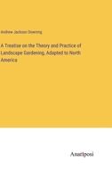 A Treatise on the Theory and Practice of Landscape Gardening, Adapted to North America 3382316757 Book Cover